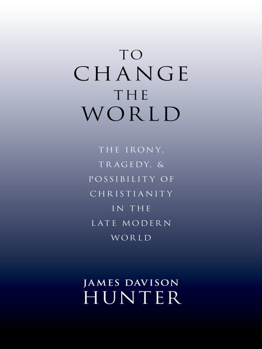 Title details for To Change the World by James Davison Hunter - Available